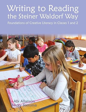 writing to reading the steiner waldorf way foundations of creative literacy in classes 1 and 2 2nd edition