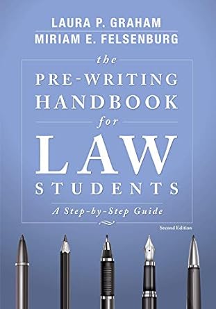 the pre writing handbook for law students a step by step guide 2nd edition laura graham, miriam felsenburg