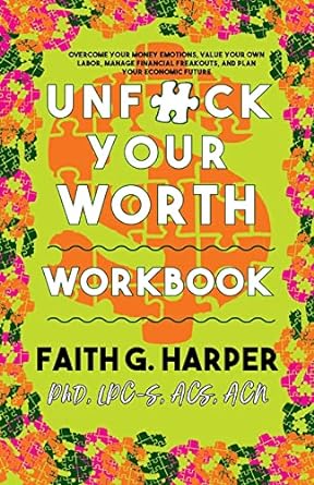 unfuck your worth workbook manage your money value your own labor and stop financial freakouts in a