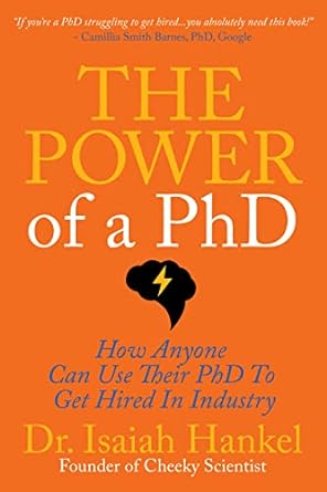 the power of a phd how anyone can use their phd to get hired in industry 1st edition dr. isaiah hankel