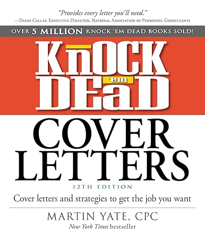 knock em dead cover letters cover letters and strategies to get the job you want 12th edition martin yate