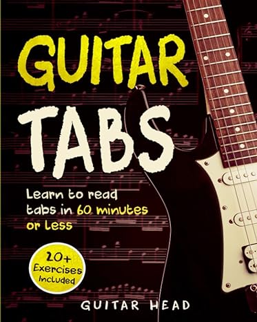 guitar tabs learn to read tabs in 60 minutes or less an advanced guide to guitar tabs 1st edition guitar head