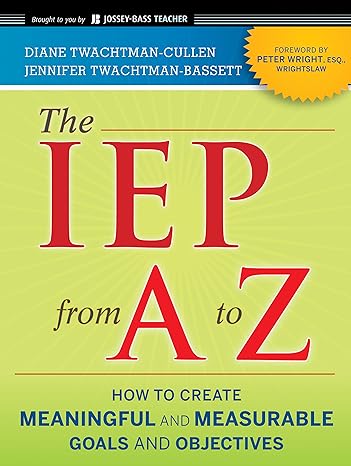 the iep from a to z how to create meaningful and measurable goals and objectives 2nd edition diane twachtman