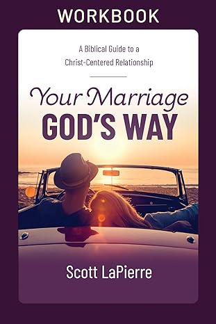 Your Marriage God S Way Workbook A Biblical Guide To A Christ Centered Relationship