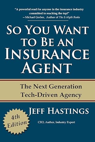 so you want to be an insurance agent the next generation tech driven agency 1st edition jeff hastings