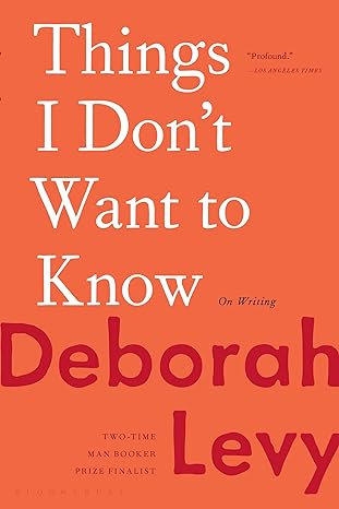things i don t want to know on writing 1st edition deborah levy 163557224x, 978-1635572247