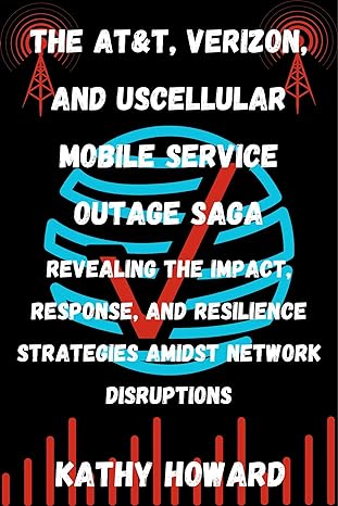 the atandt verizon and uscellular mobile service outage saga revealing the impact response and resilience