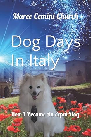 dog days in italy how i became an expat dog 1st edition maree cemini church 979-8481885223