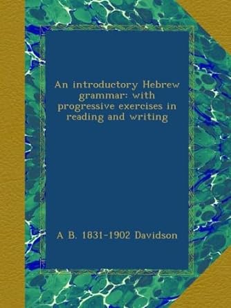 an introductory hebrew grammar with progressive exercises in reading and writing 1st edition a b. 1831-1902