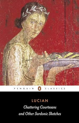 chattering courtesans and other sardonic sketches 1st edition lucian ,keith sidwell 0140447024, 978-0140447026