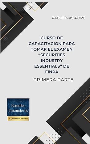 curso de capacitacion para tomar el examen securities industry essentials de finra primera parte 1st edition