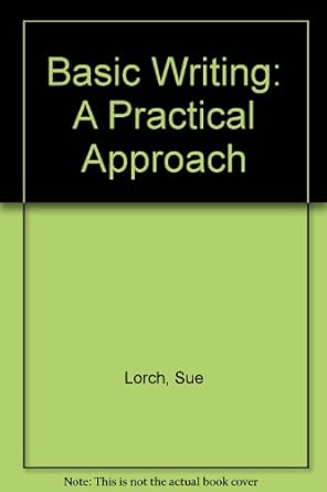 basic writing a practical approach 1st edition sue lorch 0876260709, 978-0876260708