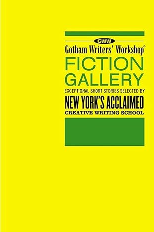 gotham writers workshop fiction gallery exceptional short stories selected by new york s acclaimed creative