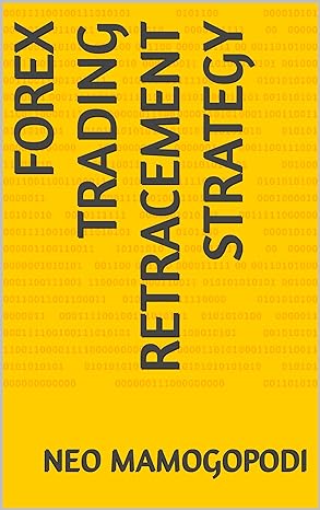 forex trading retracement strategy 1st edition neo mamogopodi b0cw1n6x5q