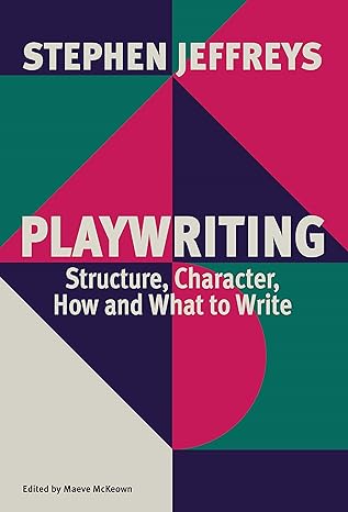 playwriting structure character how and what to write 1st edition stephen jeffreys 1559369728, 978-1559369725