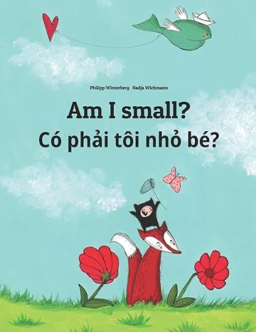 am i small c ph i t i nh b children s picture book english vietnamese by philipp winterberg 1st edition