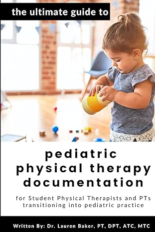 the ultimate guide to pediatric physical therapy documentation for student physical therapists and pts