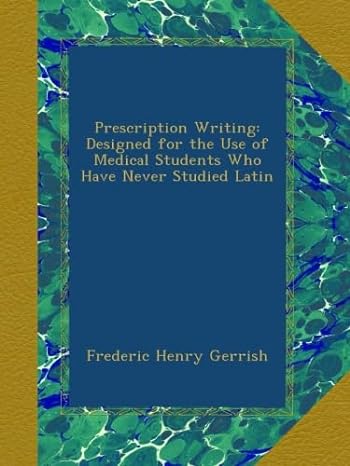 prescription writing designed for the use of medical students who have never studied latin 1st edition