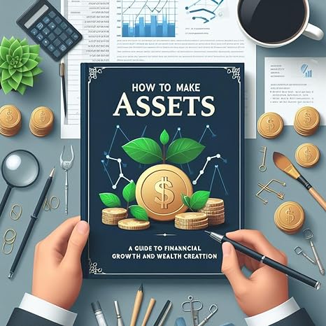 how to make assets a guide to financial growth and wealth creation 1st edition deepak kumar sah b0crky8skd