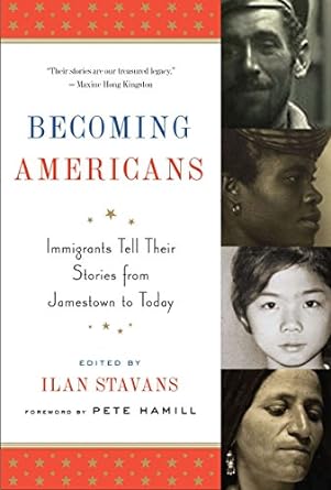 becoming americans immigrants tell their stories from jamestown to today a library of america special