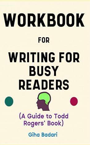 workbook for writing for busy readers by todd rogers and jessica lasky your powerful guide on communicating