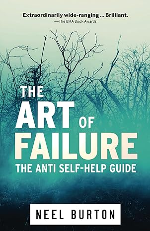 the art of failure the anti self help guide 2nd edition neel burton 1913260143, 978-1913260149