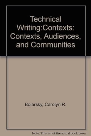 technical writing contexts audiences and communities 1st edition carolyn r. boiarsky 0205139329,