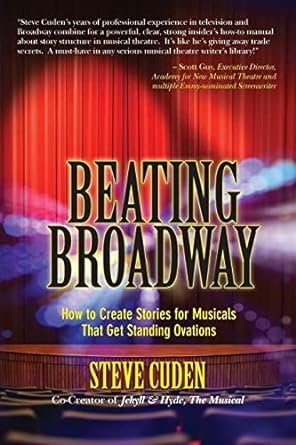 beating broadway how to create stories for musicals that get standing ovations 1st edition steve cuden