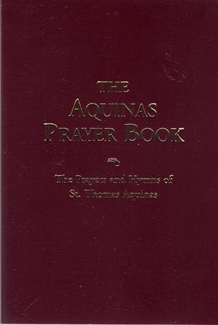 the aquinas prayer book the prayers and hymns of st thomas aquinas 1st edition thomas aquinas ,robert