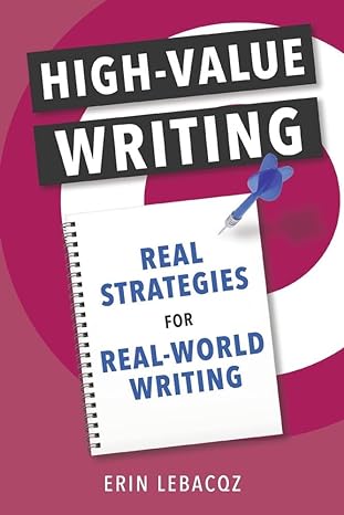 high value writing real strategies for real world writing 1st edition erin lebacqz 1667805517, 978-1667805511