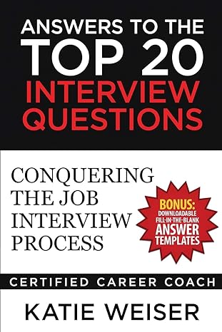 answers to the top 20 interview questions conquering the job interview process 1st edition katie weiser