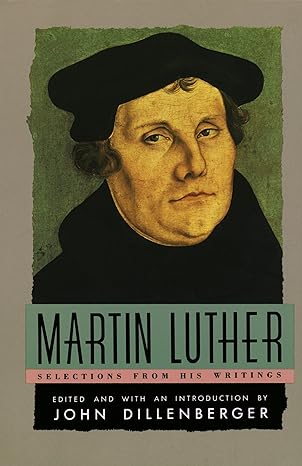 martin luther selections from his writings 1st edition martin luther, john dillenberger 0385098766,