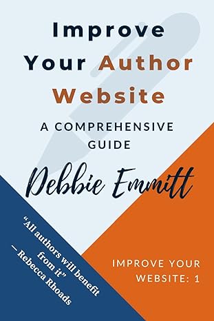 improve your author website a comprehensive guide practical web advice for authors to increase book sales and