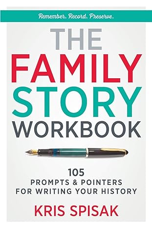 the family story workbook 105 prompts and pointers for writing your history 1st edition kris spisak