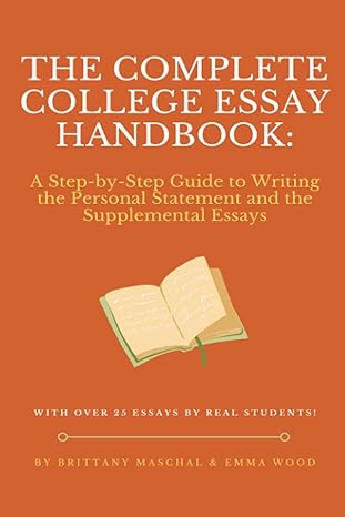 the complete college essay handbook a step by step guide to writing the personal statement and the