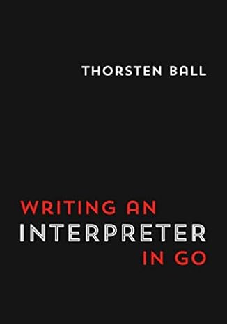 writing an interpreter in go 1st edition thorsten ball 3982016118, 978-3982016115