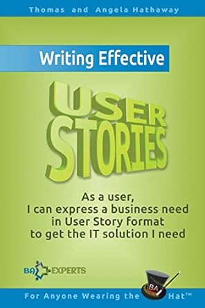 writing effective user stories as a user i can express a business need in user story format to get the it