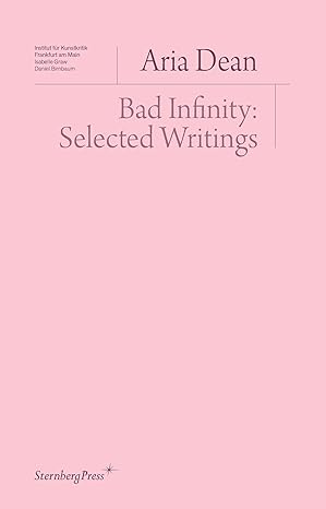 bad infinity selected writings 1st edition aria dean 3956796470, 978-3956796470