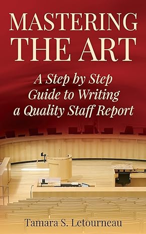 mastering the art a step by step guide to writing a quality staff report 1st edition mrs tamara sue