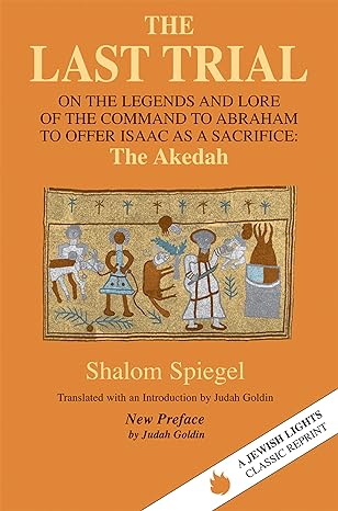 the last trial on the legends and lore of the command to abraham to offer isaac as a sacrifice 1st edition