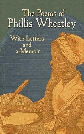 the poems of phillis wheatley with letters and a memoir 1st edition phillis wheatley 048647593x,