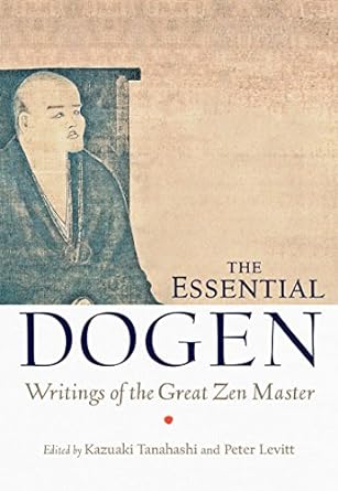 the essential dogen writings of the great zen master 47132nd edition zen master dogen, kazuaki tanahashi,