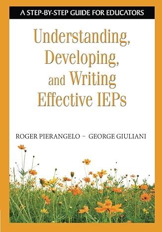 understanding developing and writing effective ieps a step by step guide for educators 1st edition roger