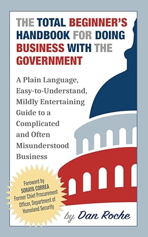 the total beginner s handbook for doing business with the government a plain language easy to understand and