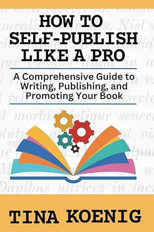 how to self publish like a pro a comprehensive guide to writing publishing and promoting your book 1st