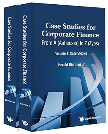 case studies for corporate finance from a to z 1st edition harold bierman jr 9814667277, 978-9814667272