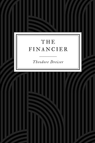 the financier a 20th century american financial thriller 1st edition theodore dreiser ,robinia classics