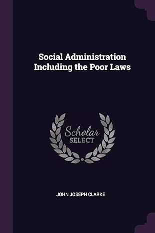 social administration including the poor laws 1st edition john joseph clarke 137789570x, 978-1377895703