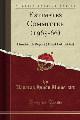 estimates committee hundredth report 1st edition banaras hindu university 1333019254, 978-1333019259