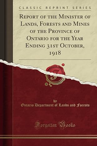 report of the minister of lands forests and mines of the province of ontario for the year ending 31st october